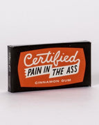 Certified Pain in the Ass Gum