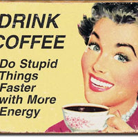 Drink Coffee Do Stupid Things Faster Tin Sign